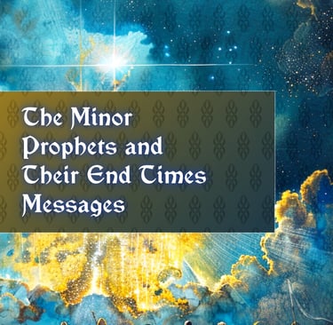 The Minor Prophets and Their End Times Messages