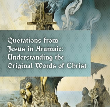 Quotations from Jesus in Aramaic: Understanding the Original Words of Christ