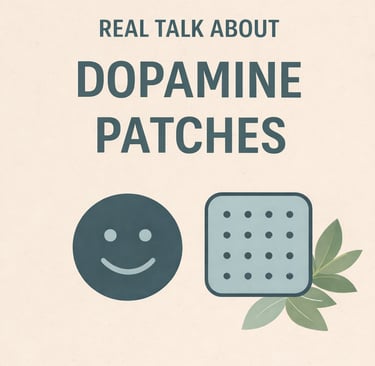 Real talk about Dopamine Patches
