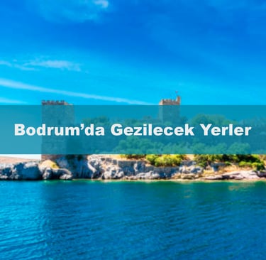 Bodrum'da Gezilecek Yerler