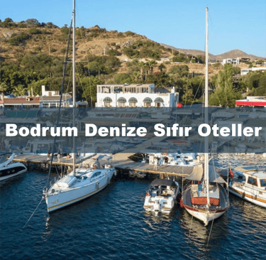 Bodrum Denize Sıfır Oteller | Anında Rezervasyon