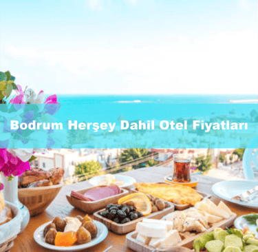 Bodrum Herşey Dahil Otel Fiyatları | Anında Rezervasyon