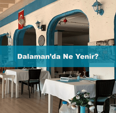 Dalaman'da Ne Yenir Dalaman Mekanlar