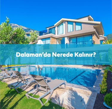 Dalaman’da Nerede Kalınır? En İyi 10 Otel & Konaklama Bölgesi Rehberi