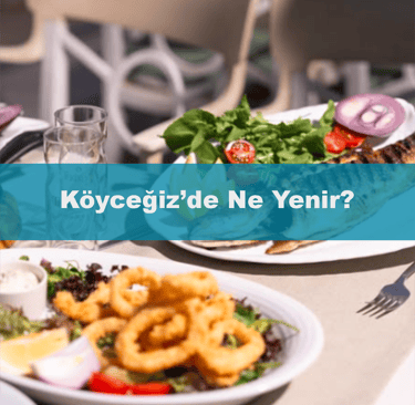 Köyceğiz'de Ne Yenir? En İyi Restoranlar