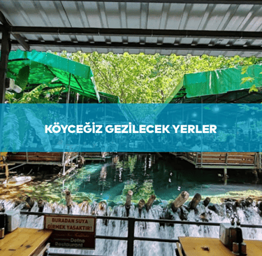 Köyceğiz Gezilecek Yerler | Anında Rezervasyon - 0539 578 93 63