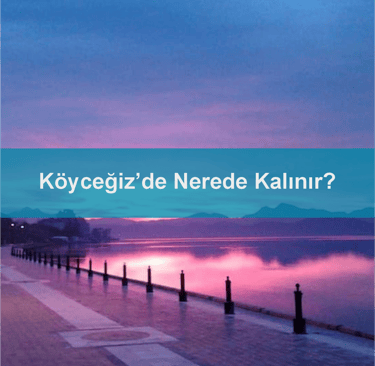 Köyceğiz'de Nerede Kalınır?  Anında Rezervasyon