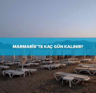 Marmaris'te Kaç Gün Kalınır? | Anında Rezervasyon