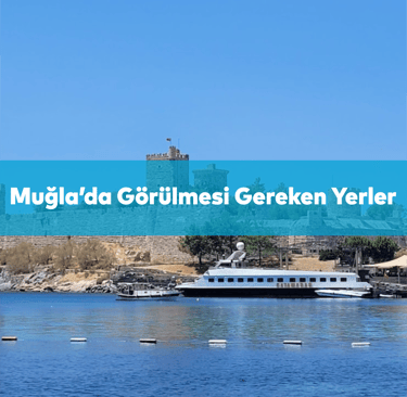Muğlada'da Mutlaka Görülmesi Gereken Tarihi Yerler | Anında Rezervasyon