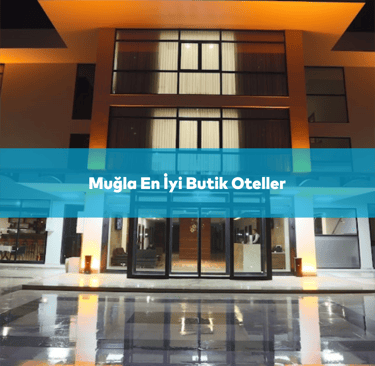 Muğla En İyi Butik Oteller | Anında Rezervasyon