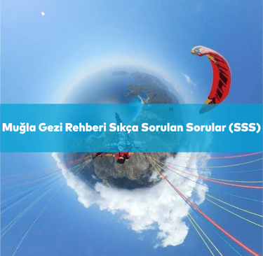 Muğla Gezi Rehberi Sıkça Sorulan Sorular (SSS)
