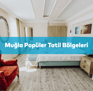 Muğla En Popüler Tatil Beldeleri | Anında Rezervasyon