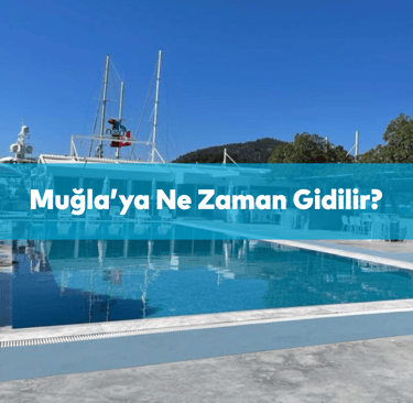 Muğla'ya Ne Zaman Gidilir? | Anında Rezervasyon