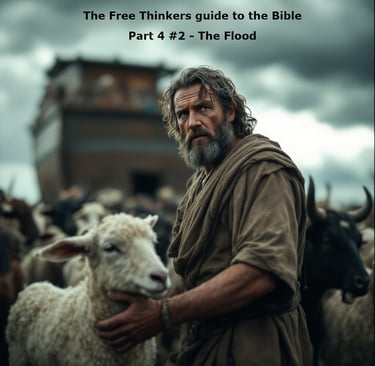 The Free Thinkers guide to the Bible Part 4 #2 - The Flood