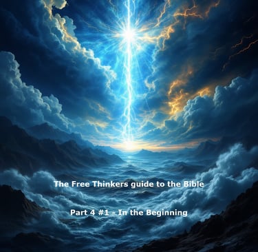 The Free Thinkers guide to the Bible Part 4 #1 - In the Beginning