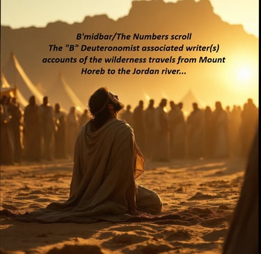 B'midbar/The Numbers scroll The "B" writer(s) accounts of the wilderness travels from Mount Horeb
