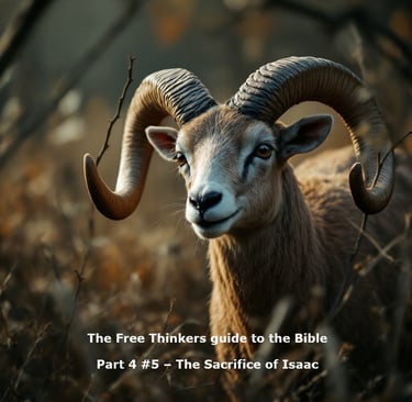 The Free Thinkers guide to the Bible Part #4 #5 – The Sacrifice of Isaac