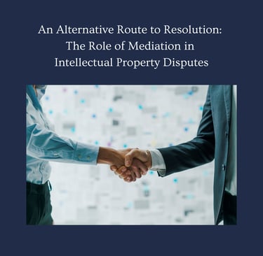 The benefits of mediation in intellectual property disputes