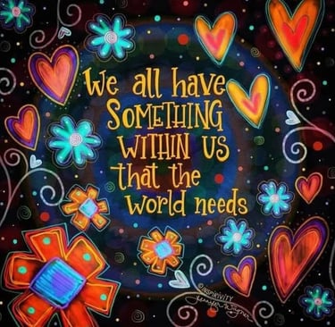 We all have something in us that the world needs.