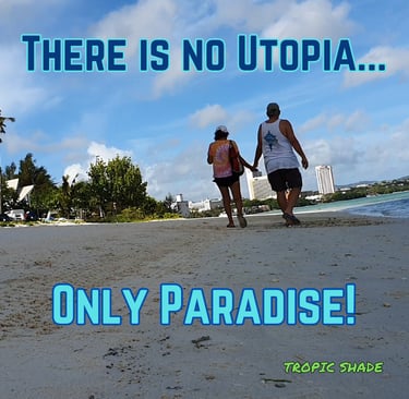 There is no utopia, only paradise