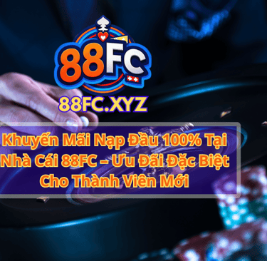Khuyến Mãi Nạp Đầu 100% Tại Nhà Cái 88FC