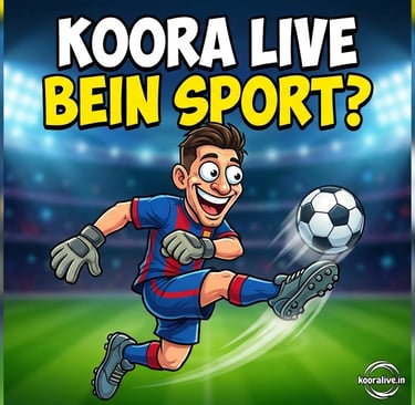 What is Koora Live Bein Sport
