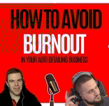 Episode 10: Don’t Let Burnout Wreck Your Business – What Every Detailer Needs to Hear