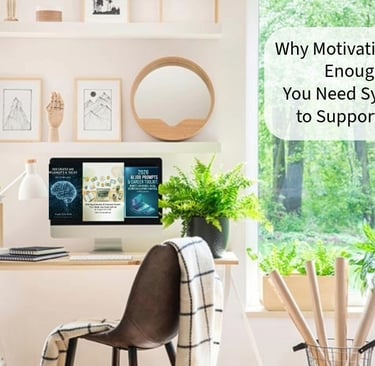 Motivatgion isn't enough-you need systems