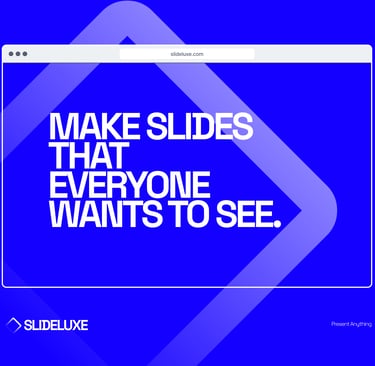make slides that everyone whats to see - slideluxe
