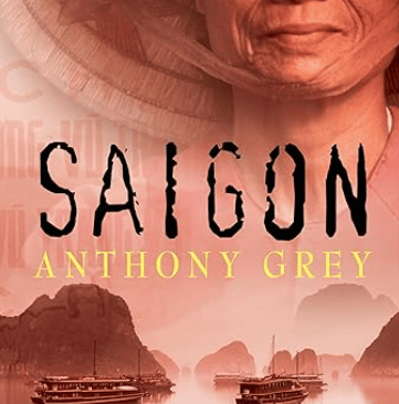 Saigon by Anthony Grey. An Epic Novel of Vietnam.