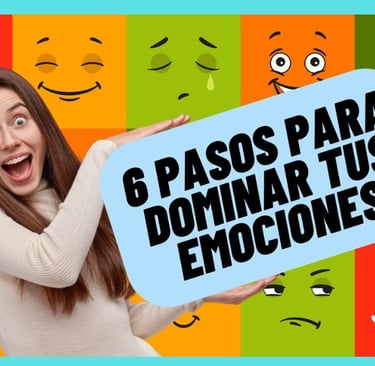 6 Pasos para dominar tus emociones y cambiar tu vida!