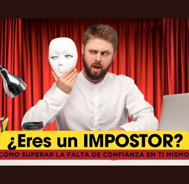 ¿ Eres un Impostor? cómo superar la falta de confianza en ti mismo