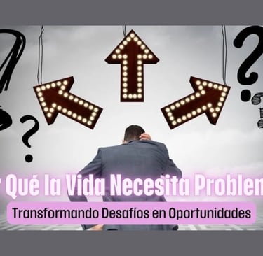 ¿Por Qué la Vida Necesita Problemas?