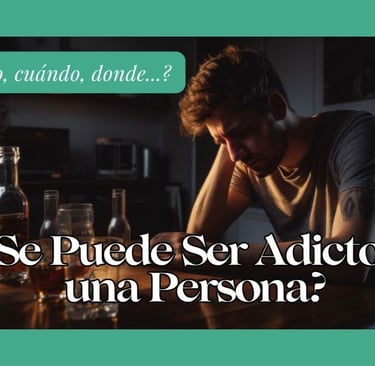 ¿Se Puede Ser Adicto a una Persona?