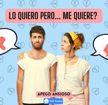Lo quiero, pero no sabe quererme - Apego Ansioso