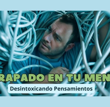 Atrapado en tu Mente: Desintoxicar Pensamientos