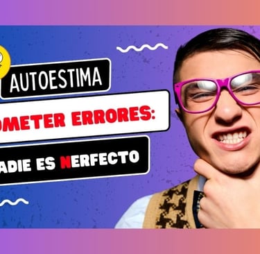 Autoestima: Cometer errores, nadie es Nerfecto