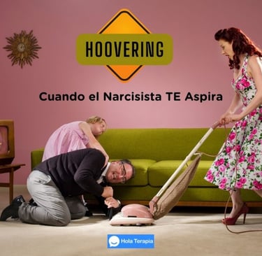 Hoovering: Cuando el Narcisista TE Aspira