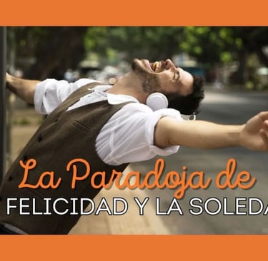 La Paradoja de la Felicidad y la Soledad