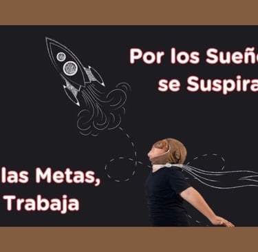 Por los Sueños se Suspira, por las Metas se Trabaja