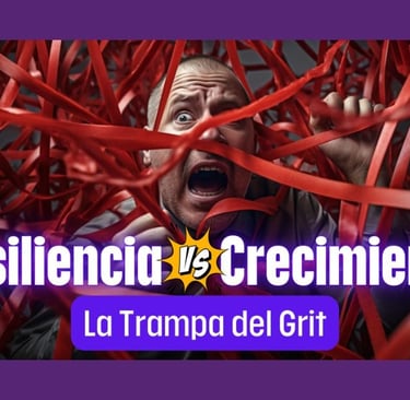 Resiliencia vs Crecimiento: La Trampa del Grit