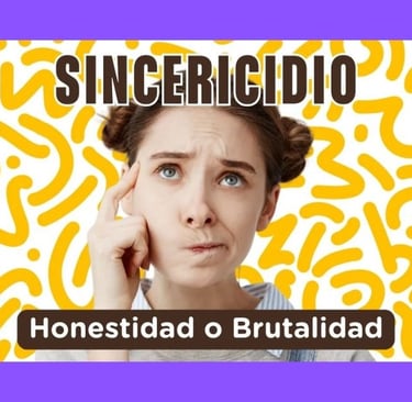 Sincericidio: Honestidad o Brutalidad?