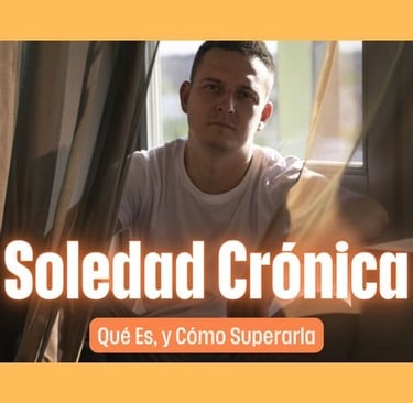 Soledad Crónica: Qué Es, y Cómo Superarla.