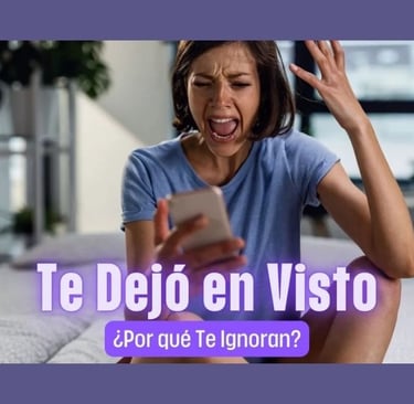 Te Dejó en Visto, ¿Por qué Te Ignoran?