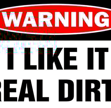 a sign warning people that the owner likes it real dirty