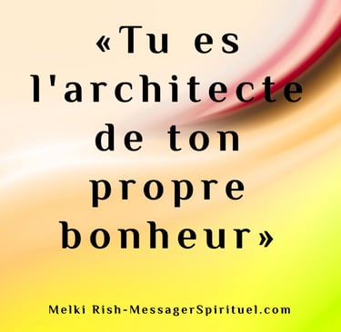 Tu es l'architecte de ton propre bonheur