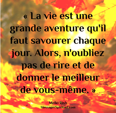 La vie est une grande aventure qu'il faut savourer chaque jour, alors n'oubliez pas de rire et de do