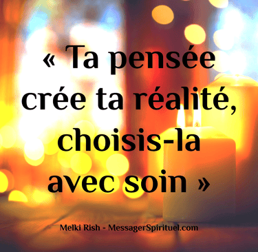 Ta pensée crée ta réalité, choisis-la avec soin