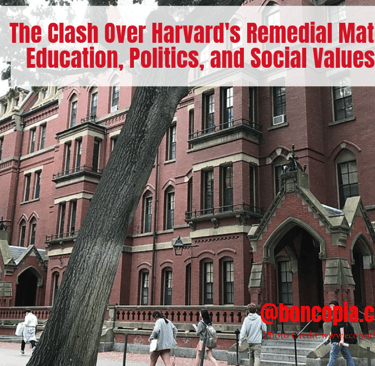 The Clash Over Harvard's Remedial Math: Education, Politics, and Social Values