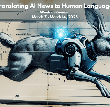 Translating AI News to Human Language - Week in Review March 7 - March 14, 2025